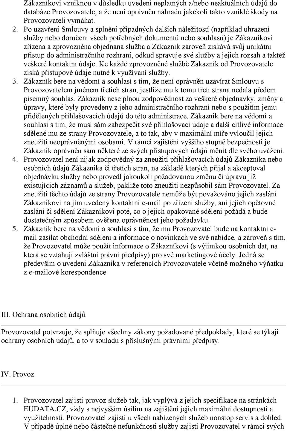 zárveň získává svůj unikátní přistup d administračníh rzhraní, dkud spravuje své služby a jejich rzsah a taktéž veškeré kntaktní údaje.