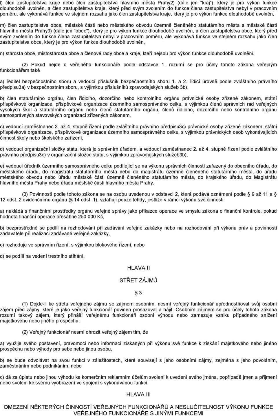 městské části nebo městského obvodu územně členěného statutárního města a městské části hlavního města Prahy3) (dále jen "obec"), který je pro výkon funkce dlouhodobě uvolněn, a člen zastupitelstva