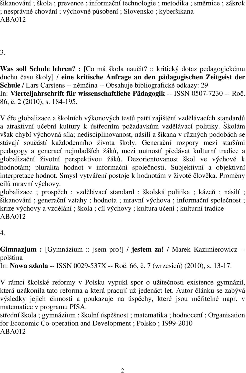 Vierteljahrschrift für wissenschaftliche Pädagogik -- ISSN 0507-7230 -- Ro. 86,. 2 (2010), s. 184-195.