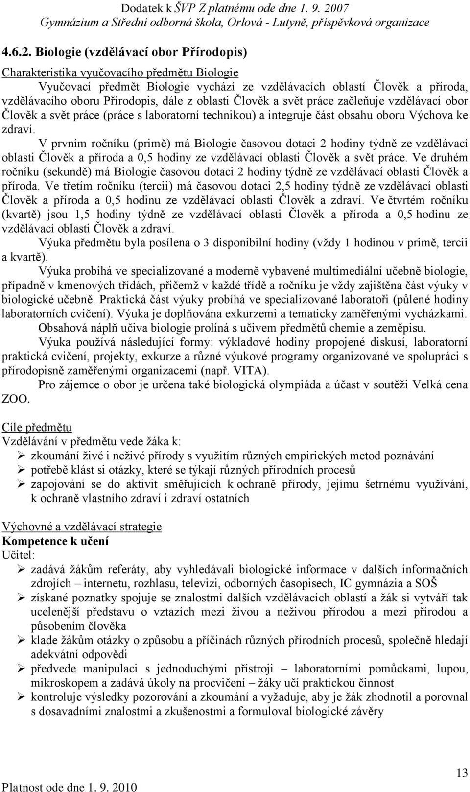 oblasti Člověk a svět práce začleňuje vzdělávací obor Člověk a svět práce (práce s laboratorní technikou) a integruje část obsahu oboru Výchova ke zdraví.