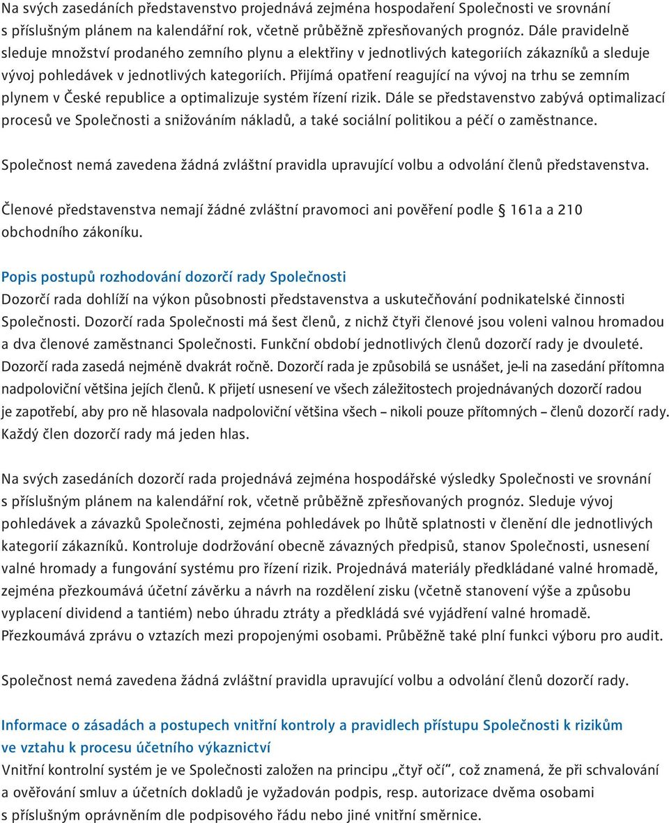 Přijímá opatření reagující na vývoj na trhu se zemním plynem v České republice a optimalizuje systém řízení rizik.