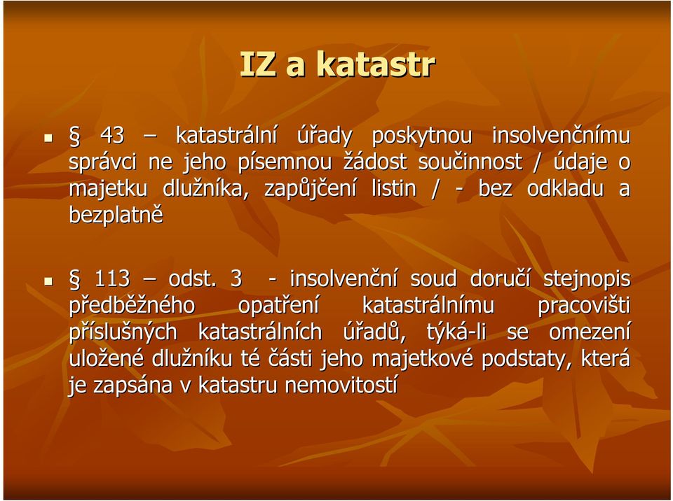 3 - insolvenční soud doručí stejnopis předběžného opatřen ení katastráln lnímu pracovišti příslušných