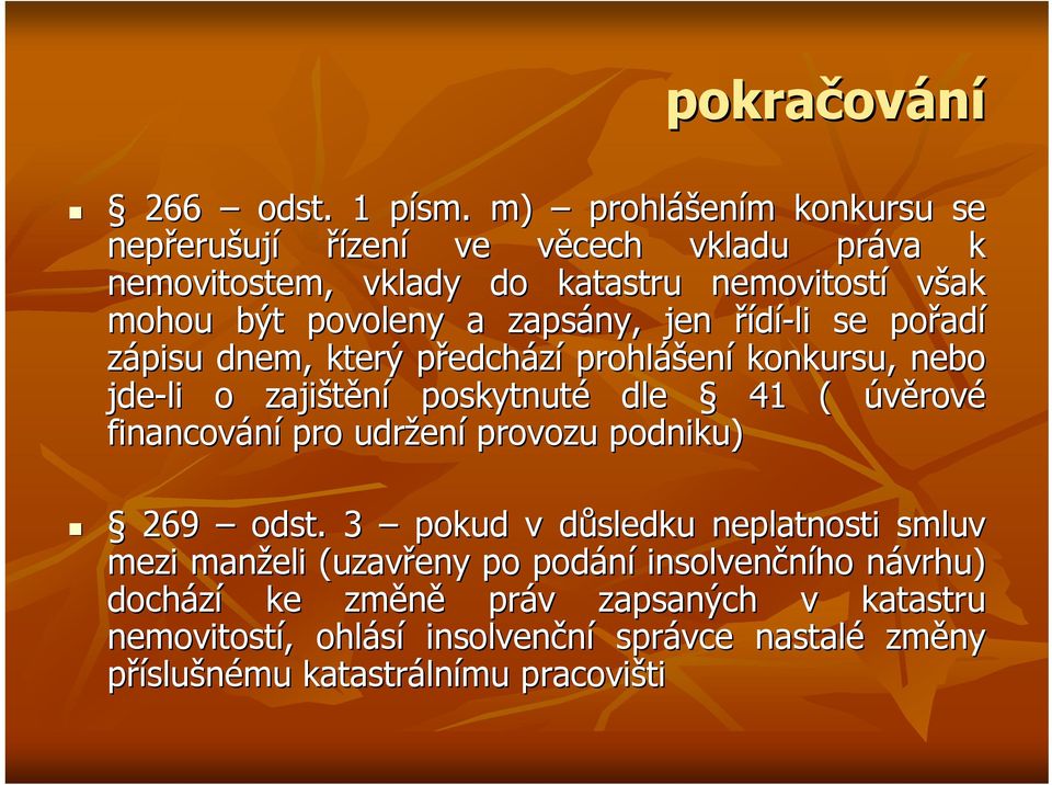 zapsány, jen řídí-li se pořad adí zápisu dnem, který předchp edchází prohláš ášení konkursu, nebo jde-li o zajištění poskytnuté dle 41 ( úvěrové