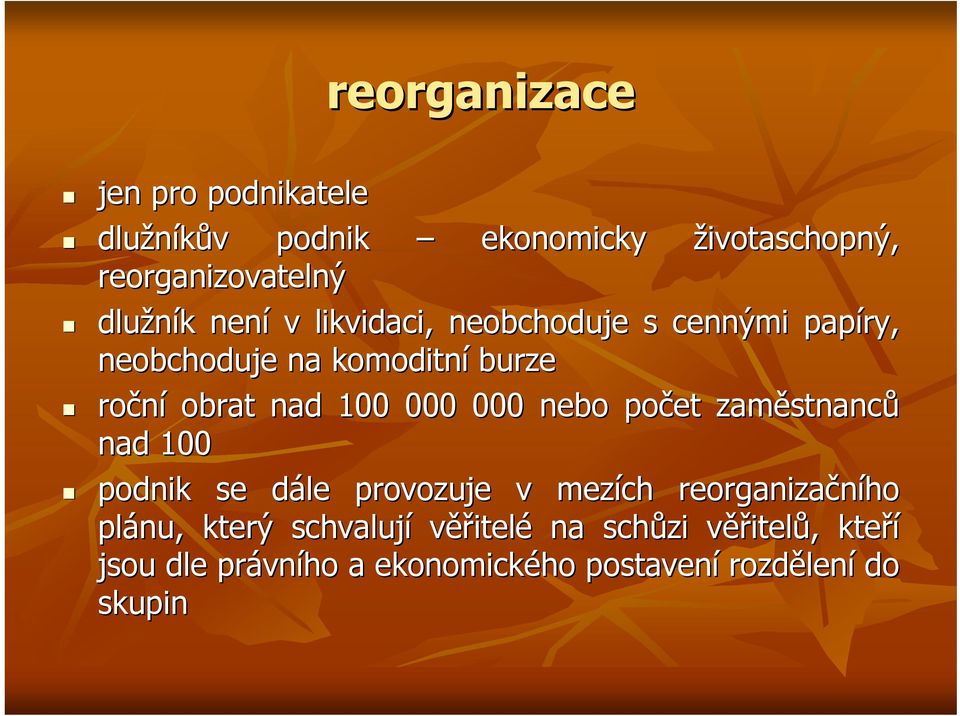 nebo počet zaměstnanc stnanců nad 100 podnik se dále d provozuje v mezích reorganizačního plánu, který