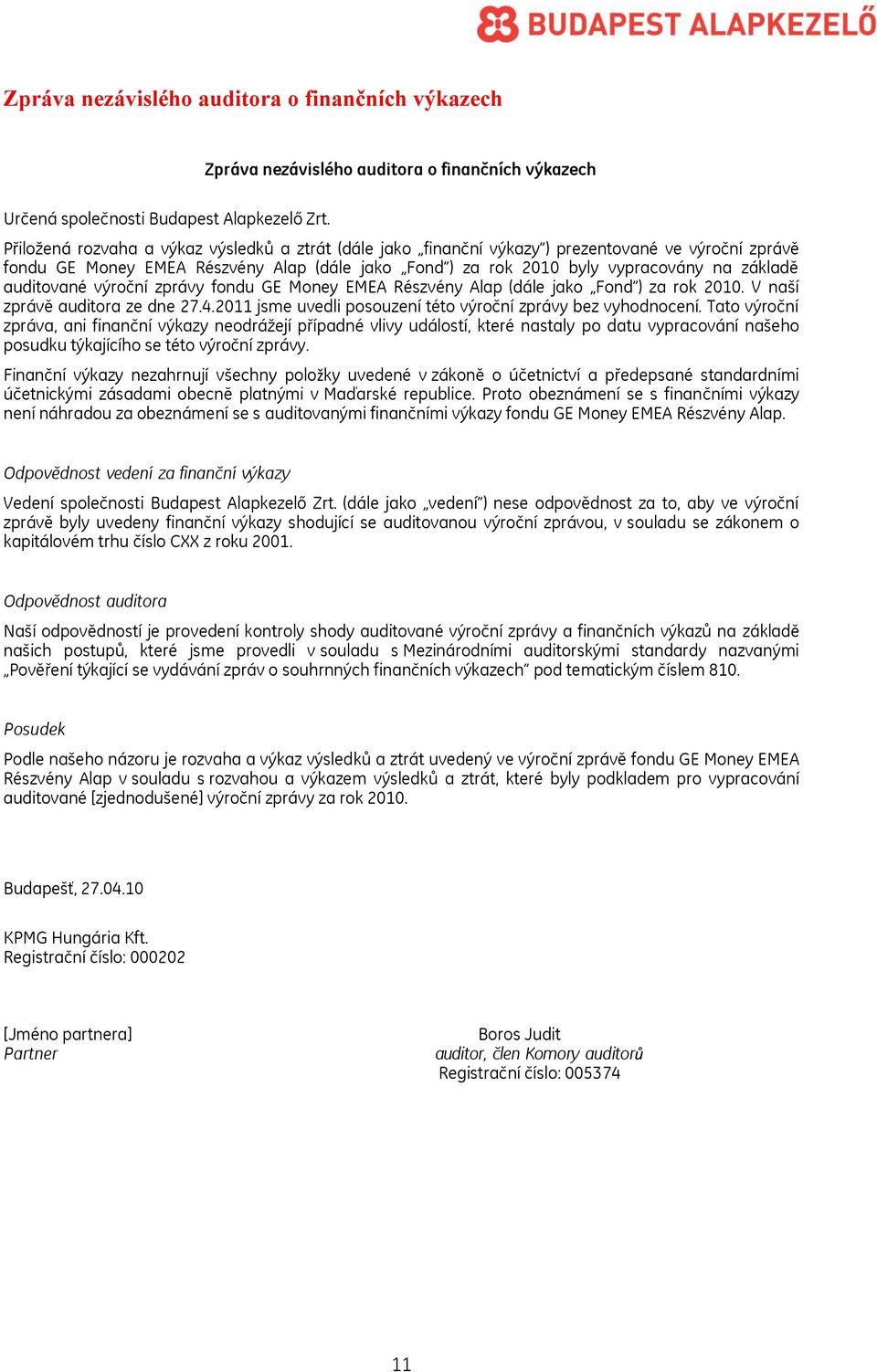 auditované výroční zprávy fondu GE Money EMEA Részvény Alap (dále jako Fond ) za rok 2010. V naší zprávě auditora ze dne 27.4.2011 jsme uvedli posouzení této výroční zprávy bez vyhodnocení.