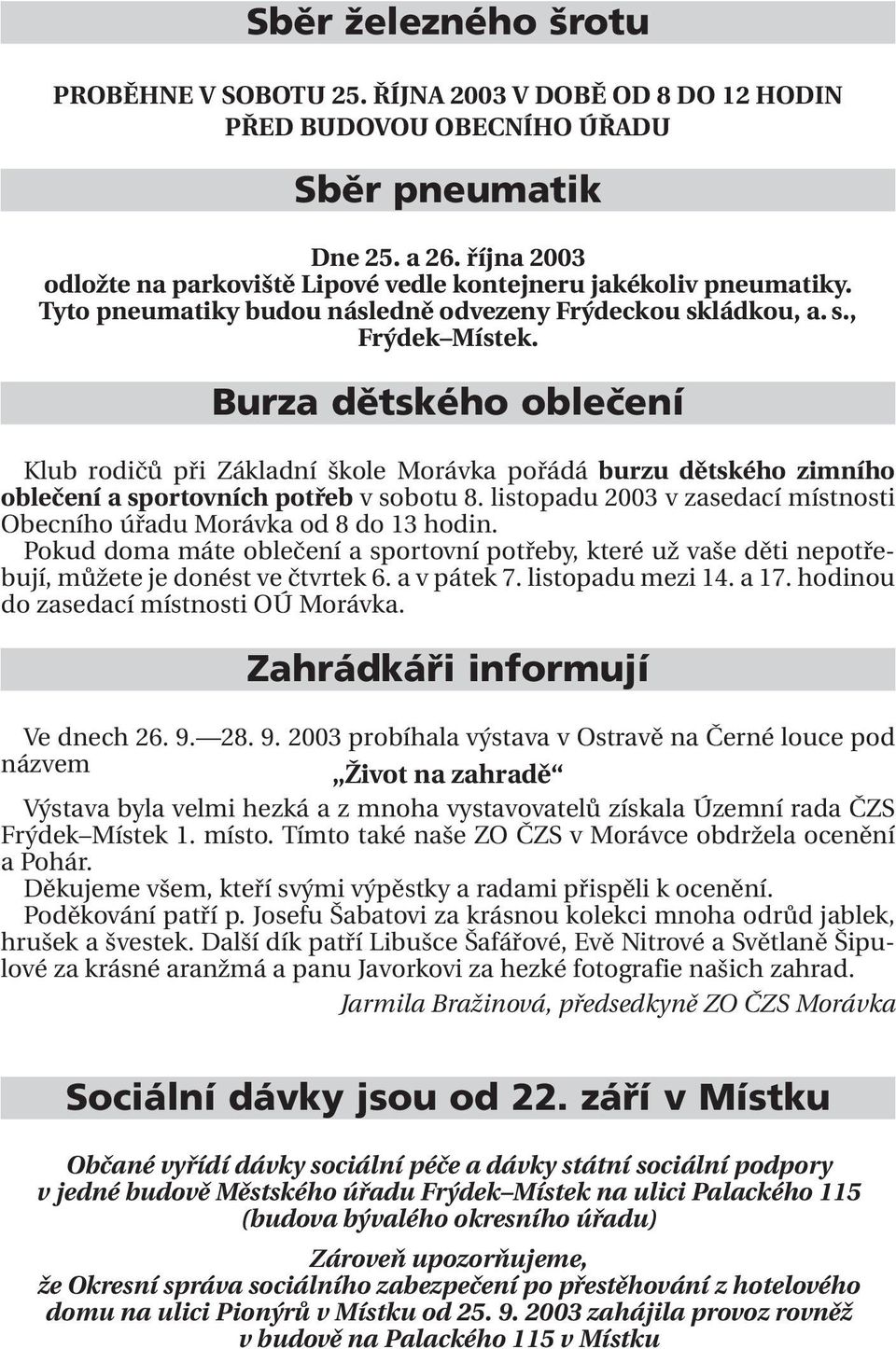 Burza dětského oblečení Klub rodičů při Základní škole Morávka pořádá burzu dětského zimního oblečení a sportovních potřeb v sobotu 8.