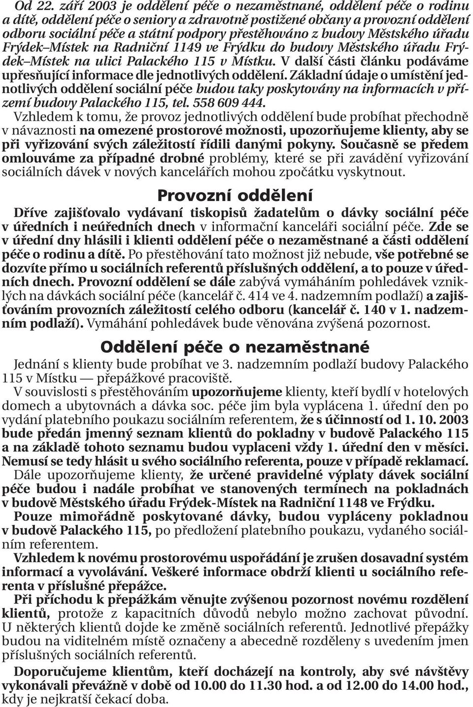 budovy Městského úřadu Frýdek Místek na Radniční 1149 ve Frýdku do budovy Městského úřadu Frýdek Místek na ulici Palackého 115 v Místku.