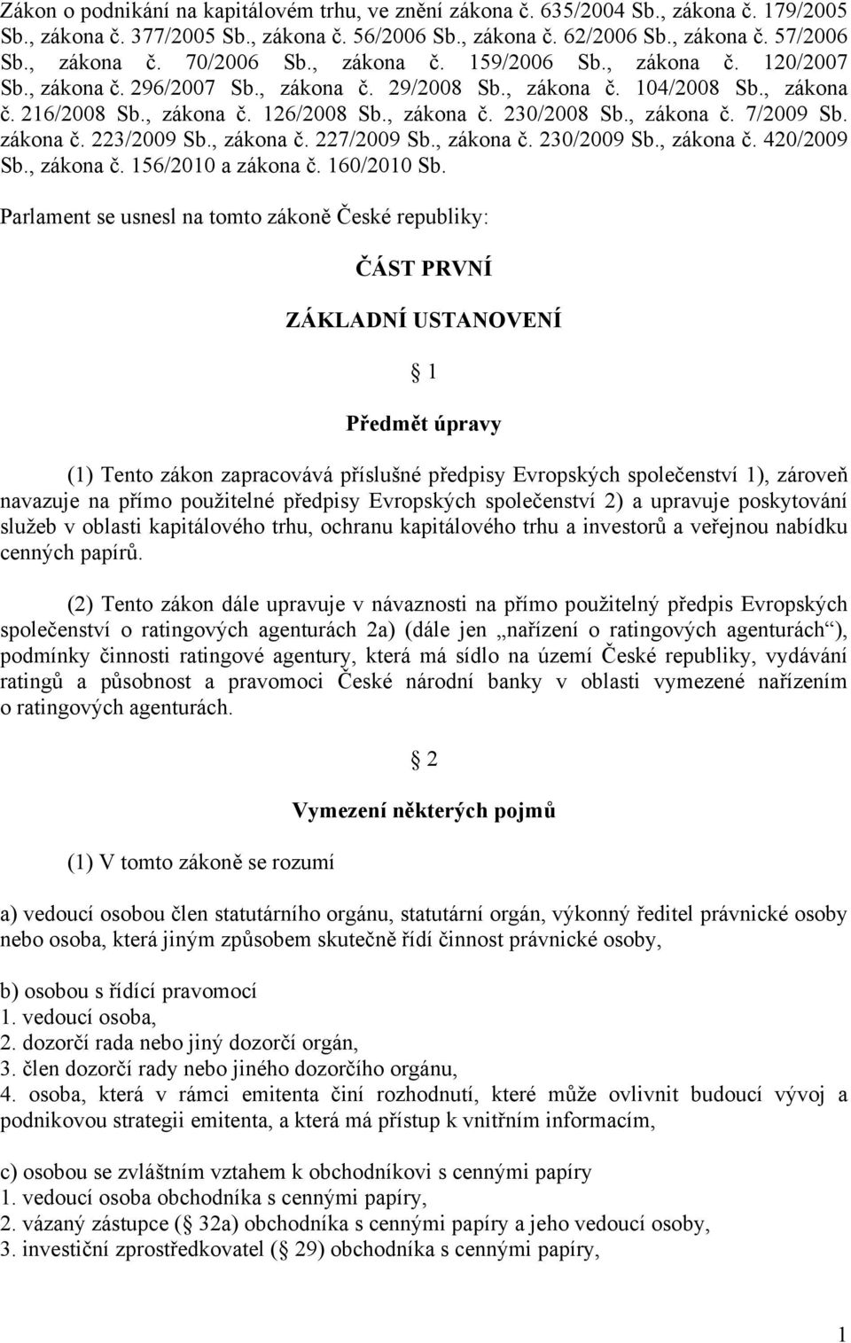 , zákona č. 7/2009 Sb. zákona č. 223/2009 Sb., zákona č. 227/2009 Sb., zákona č. 230/2009 Sb., zákona č. 420/2009 Sb., zákona č. 156/2010 a zákona č. 160/2010 Sb.