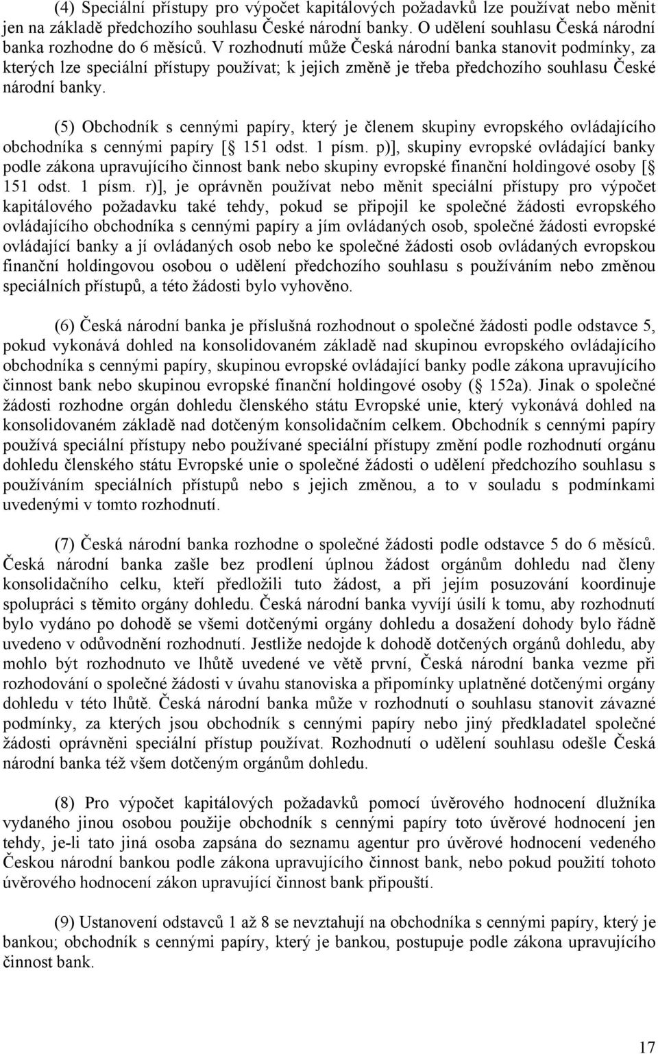 (5) Obchodník s cennými papíry, který je členem skupiny evropského ovládajícího obchodníka s cennými papíry [ 151 odst. 1 písm.