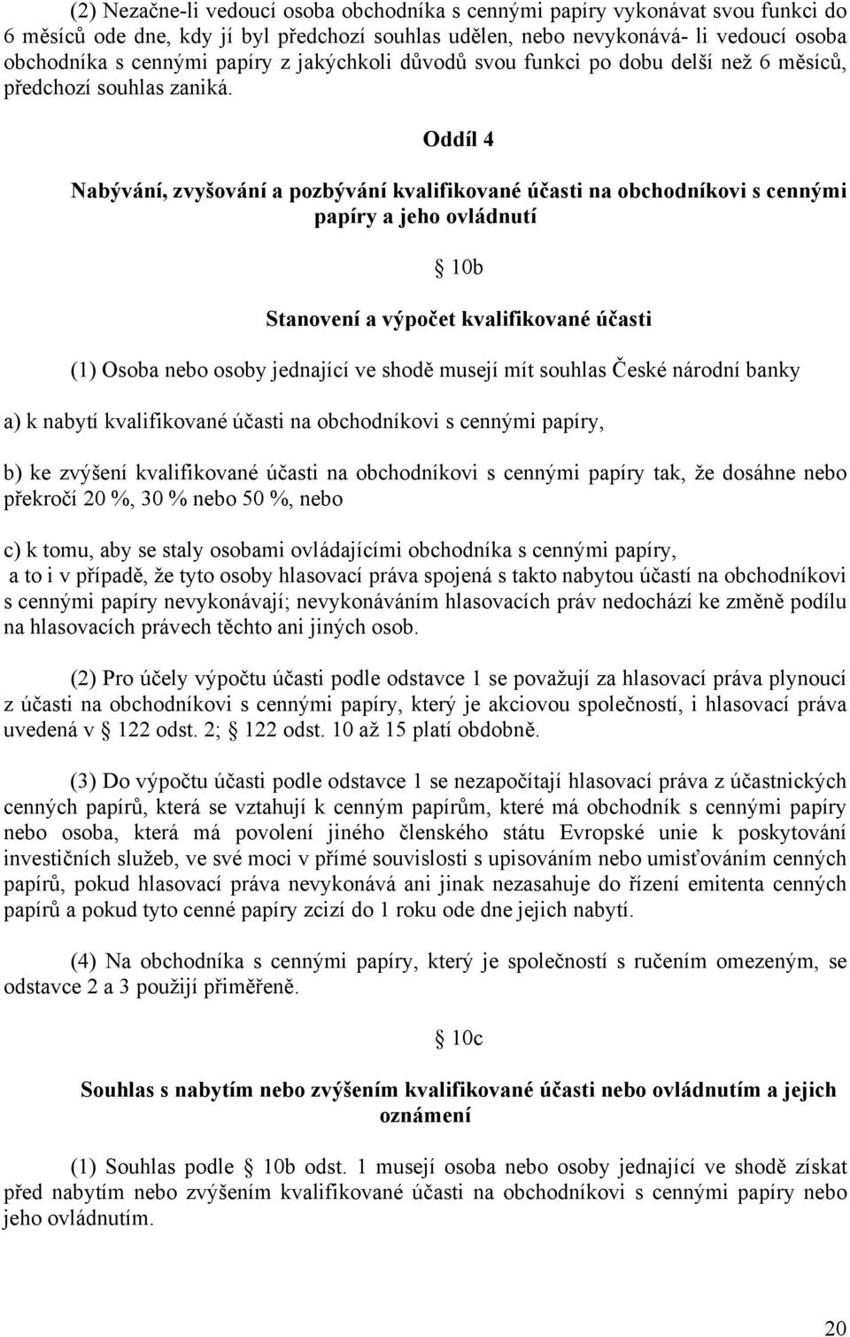 Oddíl 4 Nabývání, zvyšování a pozbývání kvalifikované účasti na obchodníkovi s cennými papíry a jeho ovládnutí 10b Stanovení a výpočet kvalifikované účasti (1) Osoba nebo osoby jednající ve shodě