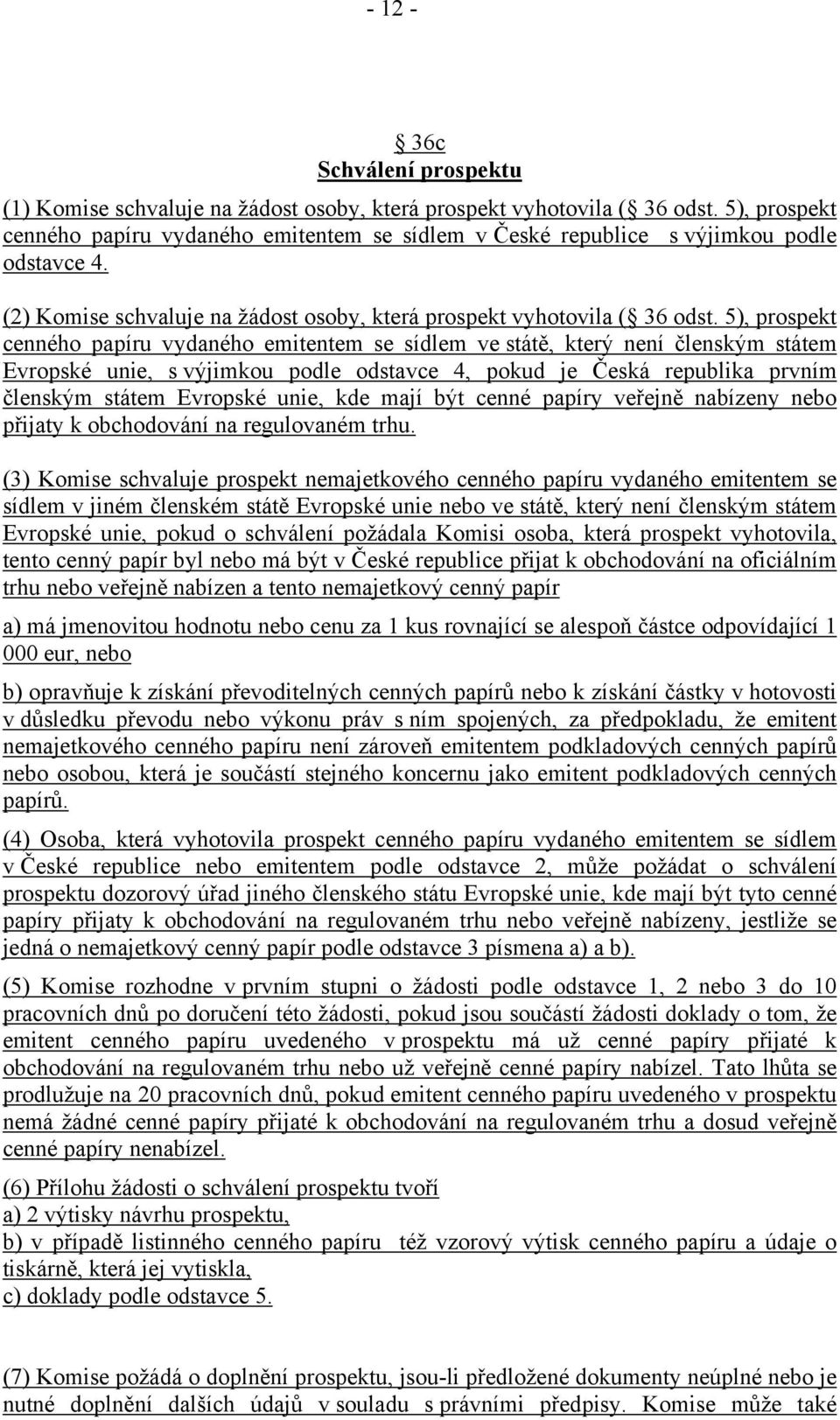 5), prospekt cenného papíru vydaného emitentem se sídlem ve státě, který není členským státem Evropské unie, s výjimkou podle odstavce 4, pokud je Česká republika prvním členským státem Evropské