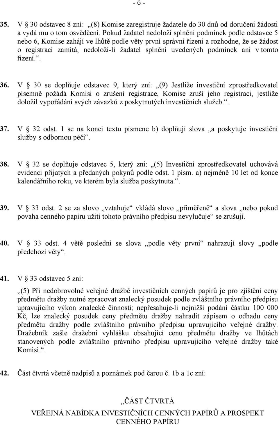uvedených podmínek ani v tomto řízení.. 36.