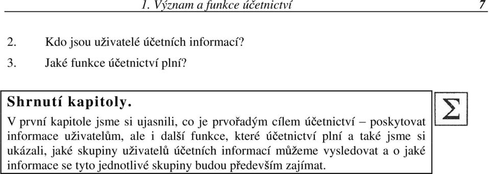 V první kapitole jsme si ujasnili, co je prvo adým cílem ú etnictví poskytovat informace u ivatel m, ale