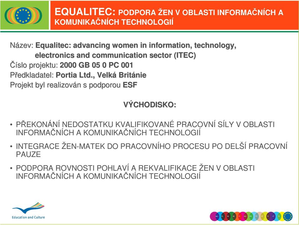 , Velká Británie Projekt byl realizován n s podporou ESF VÝCHODISKO: PŘEKONÁNÍ NEDOSTATKU KVALIFIKOVANÉ PRACOVNÍ SÍLY V OBLASTI INFORMAČNÍCH A