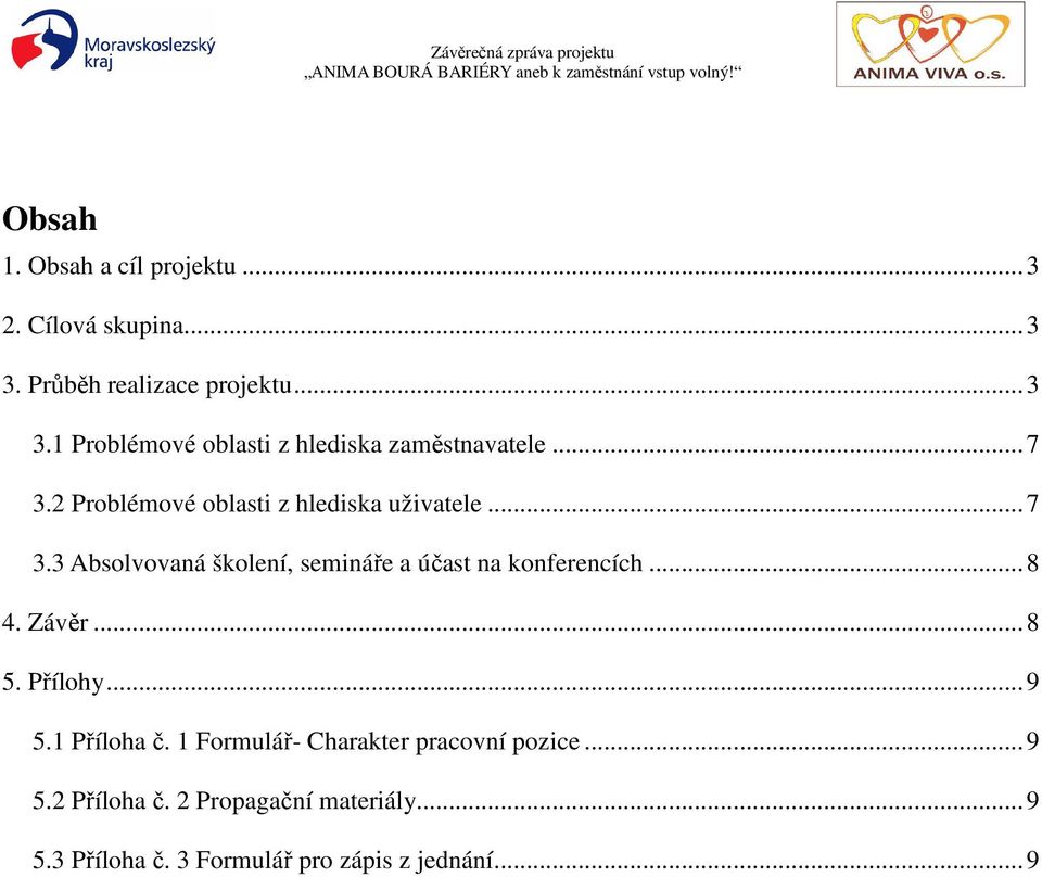 ..8 4. Závěr...8 5. Přílohy...9 5.1 Příloha č. 1 Formulář- Charakter pracovní pozice...9 5.2 Příloha č.