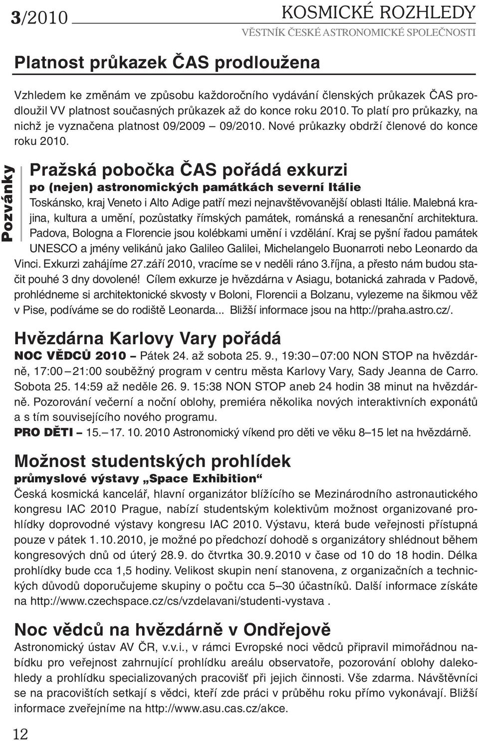 Pražská pobočka ČAS pořádá exkurzi po (nejen) astronomických památkách severní Itálie Toskánsko, kraj Veneto i Alto Adige patří mezi nejnavštěvovanější oblasti Itálie.