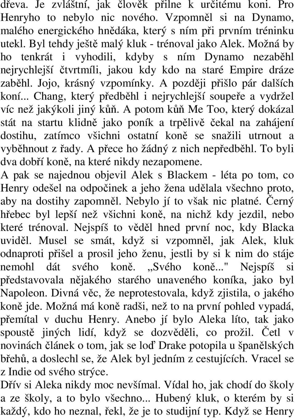 A později přišlo pár dalších koní... Chang, který předběhl i nejrychlejší soupeře a vydržel víc než jakýkoli jiný kůň.