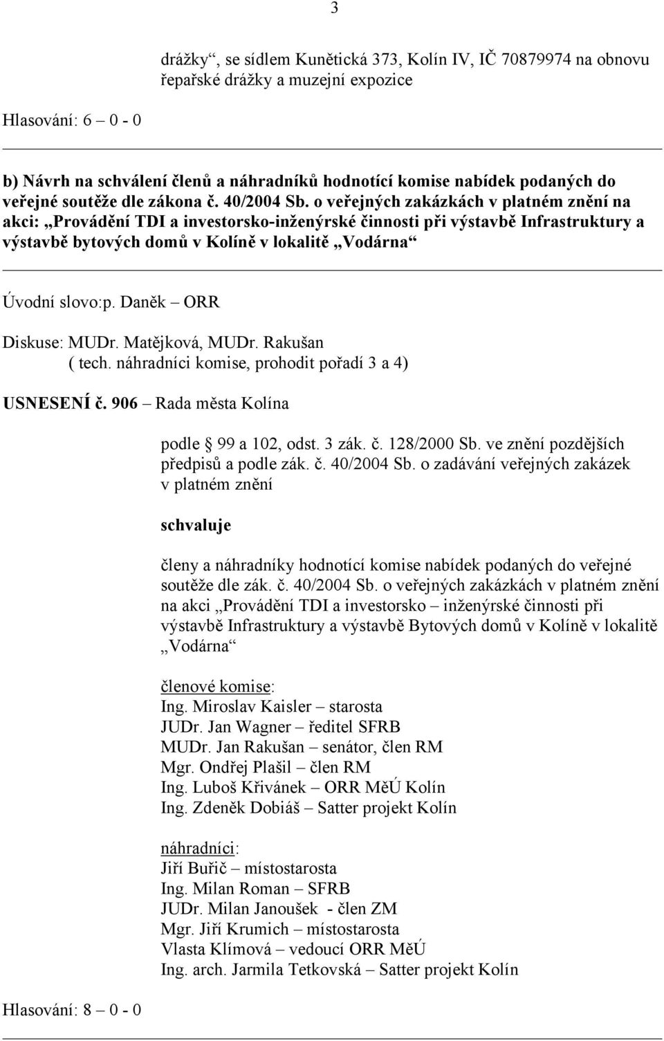 o veřejných zakázkách v platném znění na akci: Provádění TDI a investorsko-inženýrské činnosti při výstavbě Infrastruktury a výstavbě bytových domů v Kolíně v lokalitě Vodárna Úvodní slovo:p.