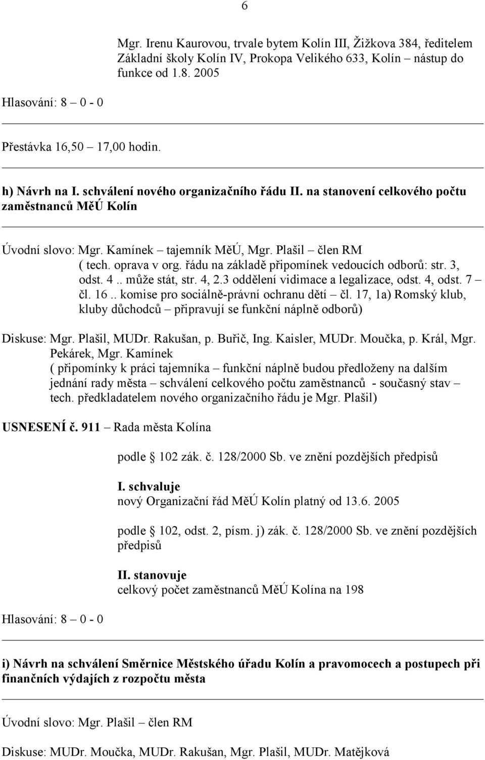 řádu na základě připomínek vedoucích odborů: str. 3, odst. 4.. může stát, str. 4, 2.3 oddělení vidimace a legalizace, odst. 4, odst. 7 čl. 16.. komise pro sociálně-právní ochranu dětí čl.