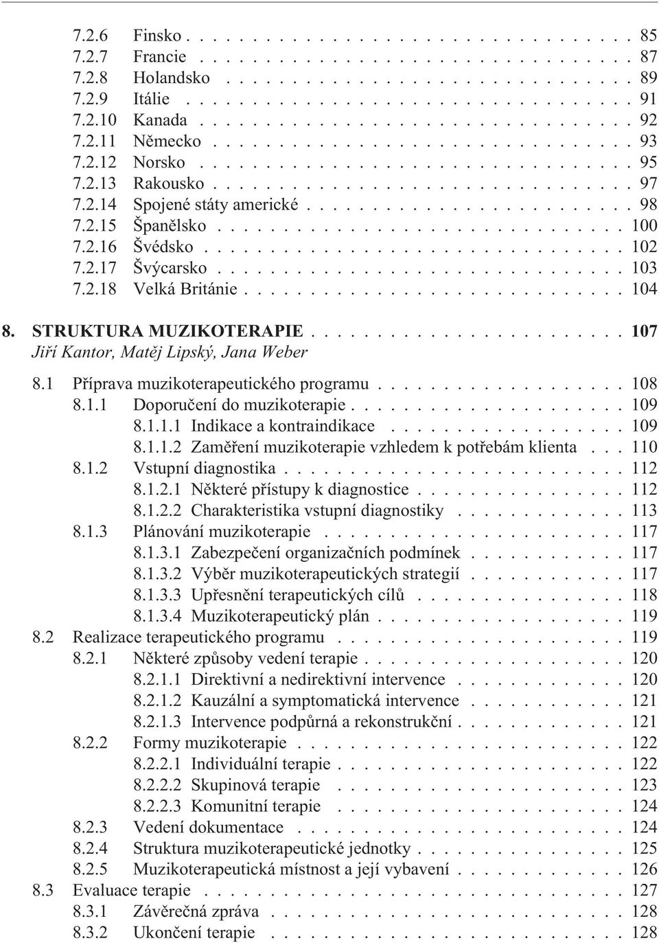 2.14 Spojené státy americké......................... 98 7.2.15 Španìlsko............................... 100 7.2.16 Švédsko................................ 102 7.2.17 Švýcarsko............................... 103 7.