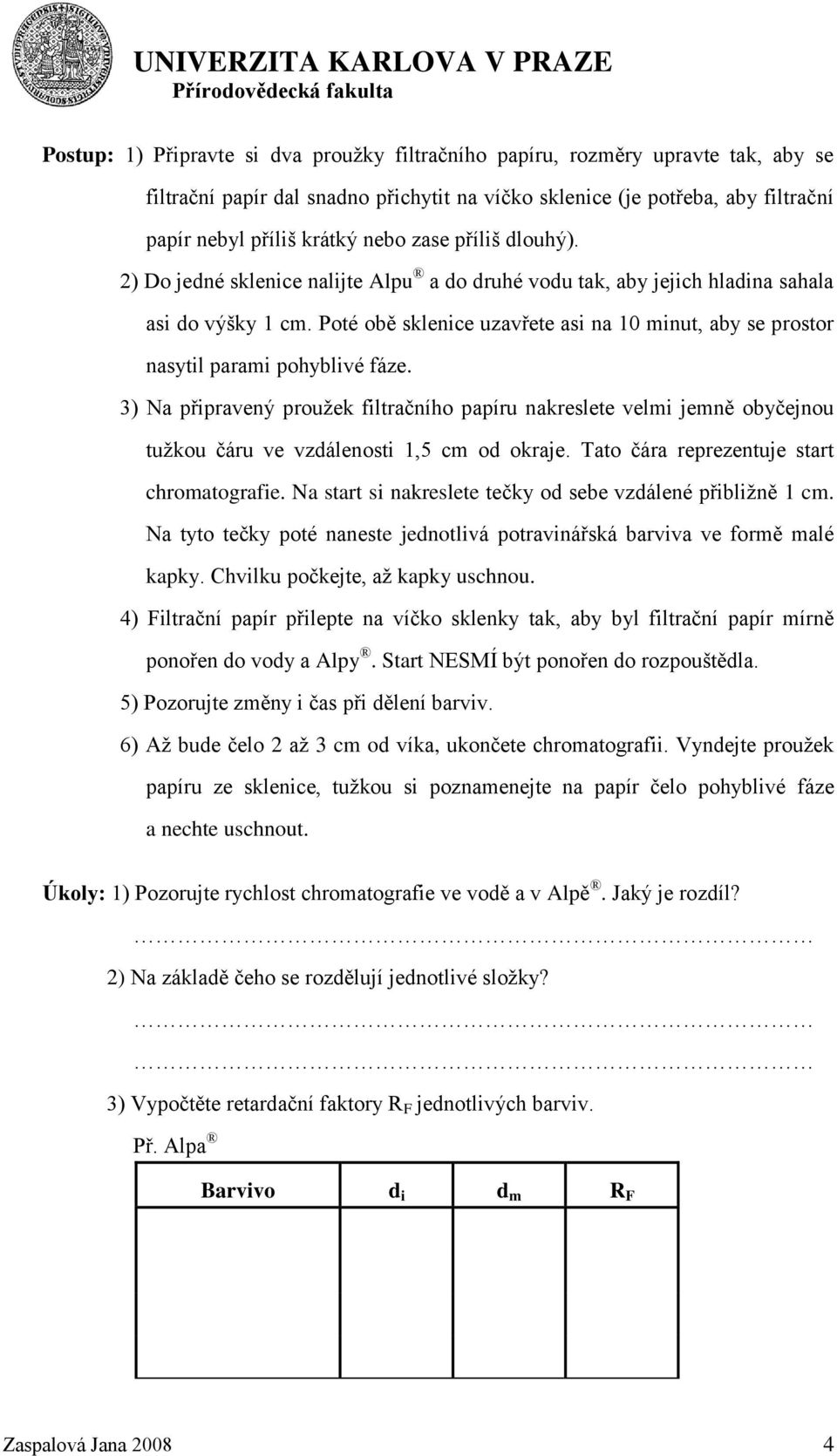 3) Na připravený proužek filtračního papíru nakreslete velmi jemně obyčejnou tužkou čáru ve vzálenosti 1,5 cm o okraje. Tato čára reprezentuje start chromatografie.