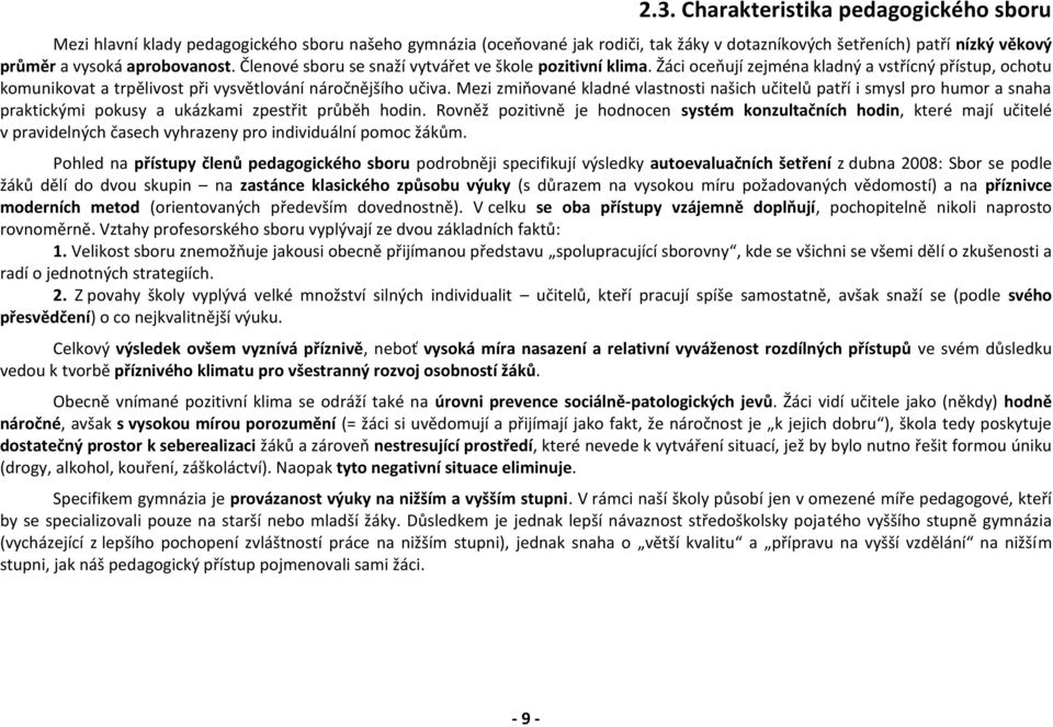 Mezi zmiňované kladné vlastnosti našich učitelů patří i smysl pro humor a snaha praktickými pokusy a ukázkami zpestřit průběh hodin.