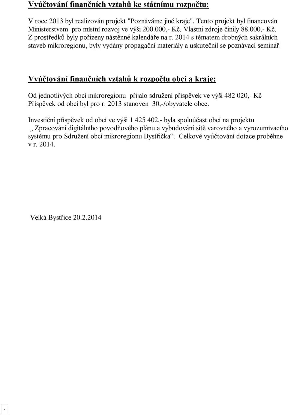 2014 s tématem drobných sakrálních staveb mikroregionu, byly vydány propagační materiály a uskutečnil se poznávací seminář.