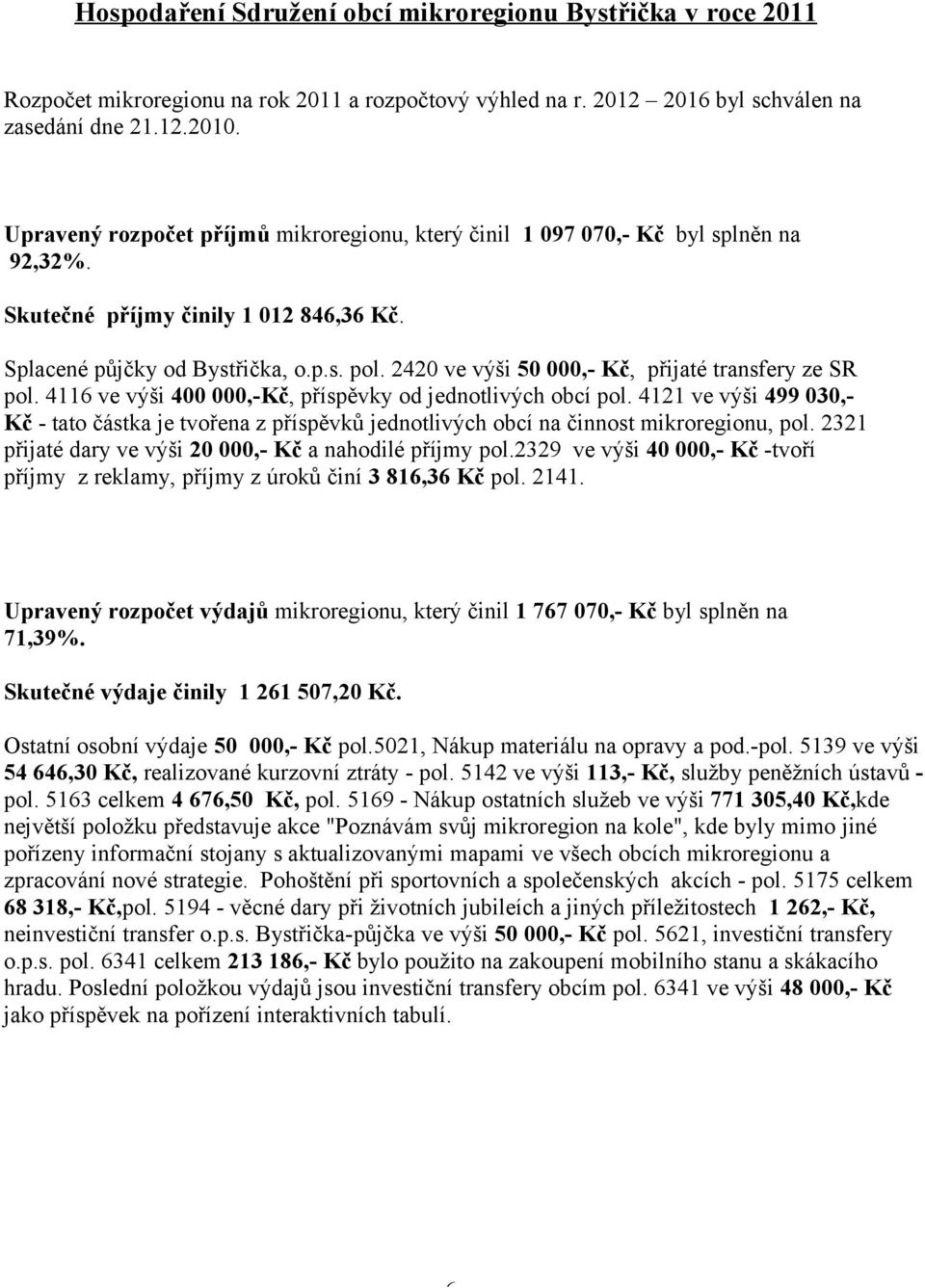 2420 ve výši 50 000,- Kč, přijaté transfery ze SR pol. 4116 ve výši 400 000,-Kč, příspěvky od jednotlivých obcí pol.