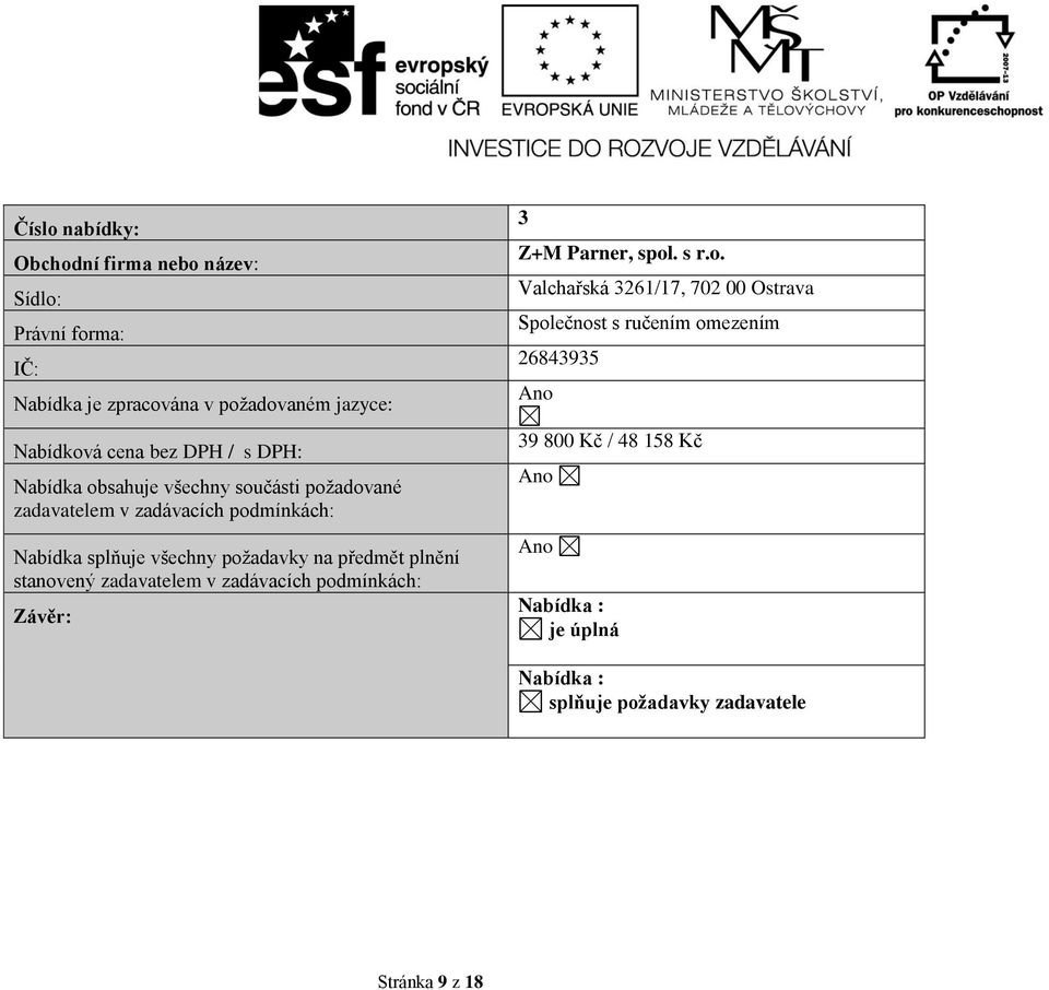 požadavky na předmět plnění stanovený zadavatelem v zadávacích podmínkách: Závěr: 3 Z+M Parner, spol. s r.o. Valchařská