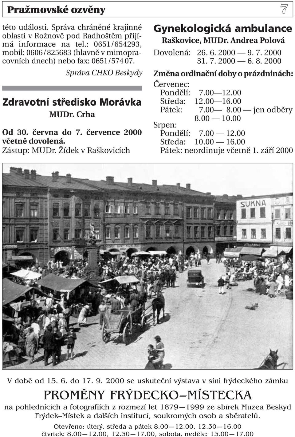 Zástup: MUDr. Žídek v Raškovicích Gynekologická ambulance Raškovice, MUDr. Andrea Polová Dovolená: 26. 6. 2000 9. 7. 2000 31. 7. 2000 6. 8.