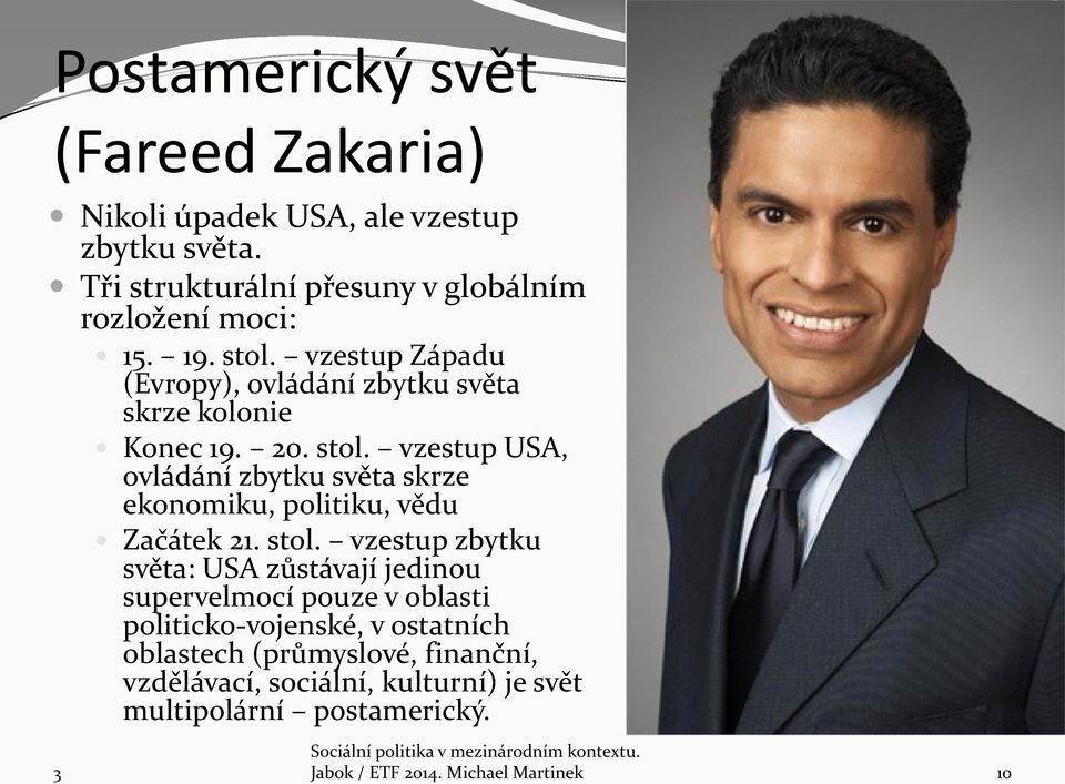 stol. vzestup zbytku světa: USA zůstávají jedinou supervelmocí pouze v oblasti politicko-vojenské, v ostatních oblastech (průmyslové,