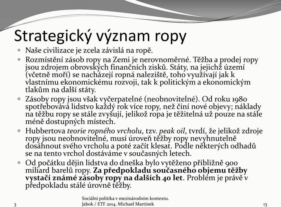 Zásoby ropy jsou však vyčerpatelné (neobnovitelné).