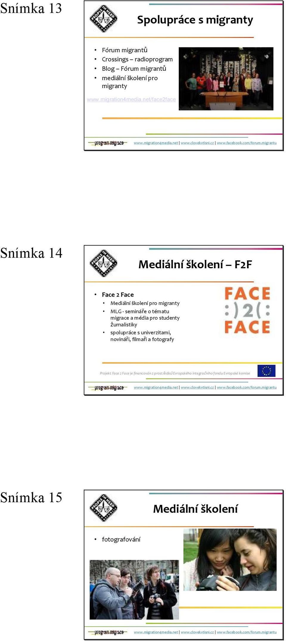 net/face2face Snímka 14 F2F Face 2 Face pro migranty MLG - semináře o tématu migrace a média pro studenty