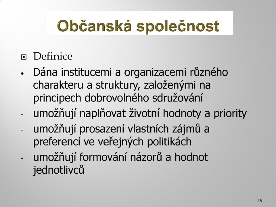 životní hodnoty a priority - umožňují prosazení vlastních zájmů a