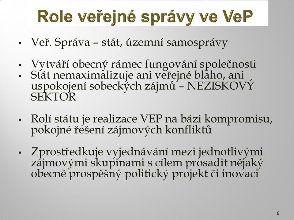 realizace VEP na bázi kompromisu, pokojné řešení zájmových konfliktů Zprostředkuje vyjednávání