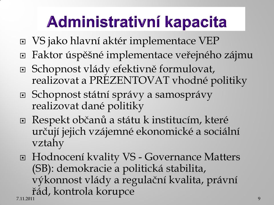 státu k institucím, které určují jejich vzájemné ekonomické a sociální vztahy Hodnocení kvality VS - Governance Matters