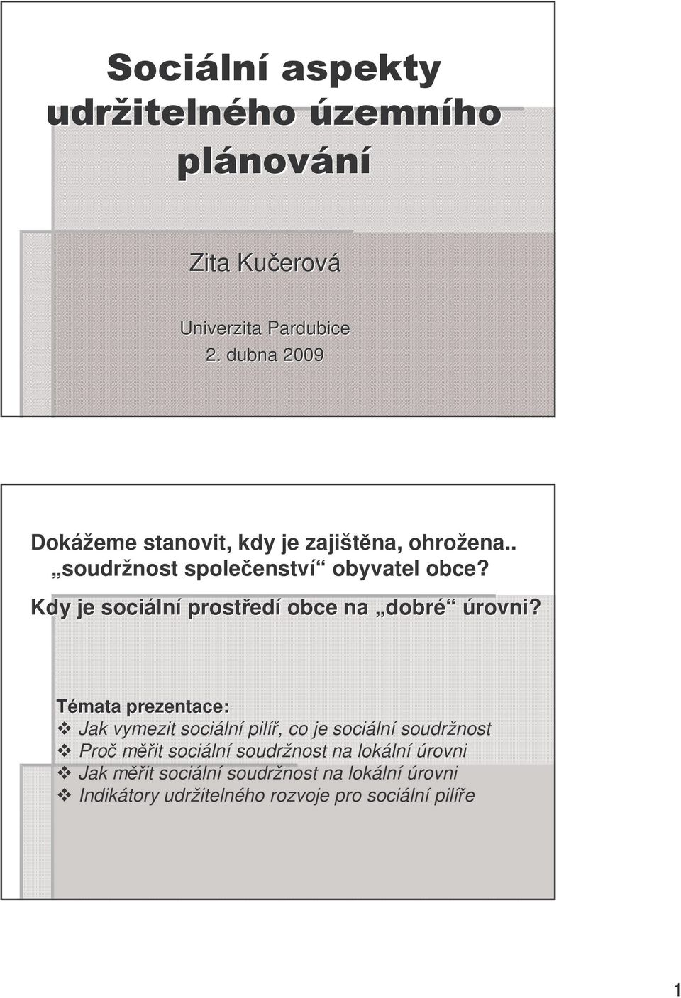 Témata prezentace: mata prezentace: Jak vymezit sociální pilí, co je sociální soudržnost Pro mit sociální