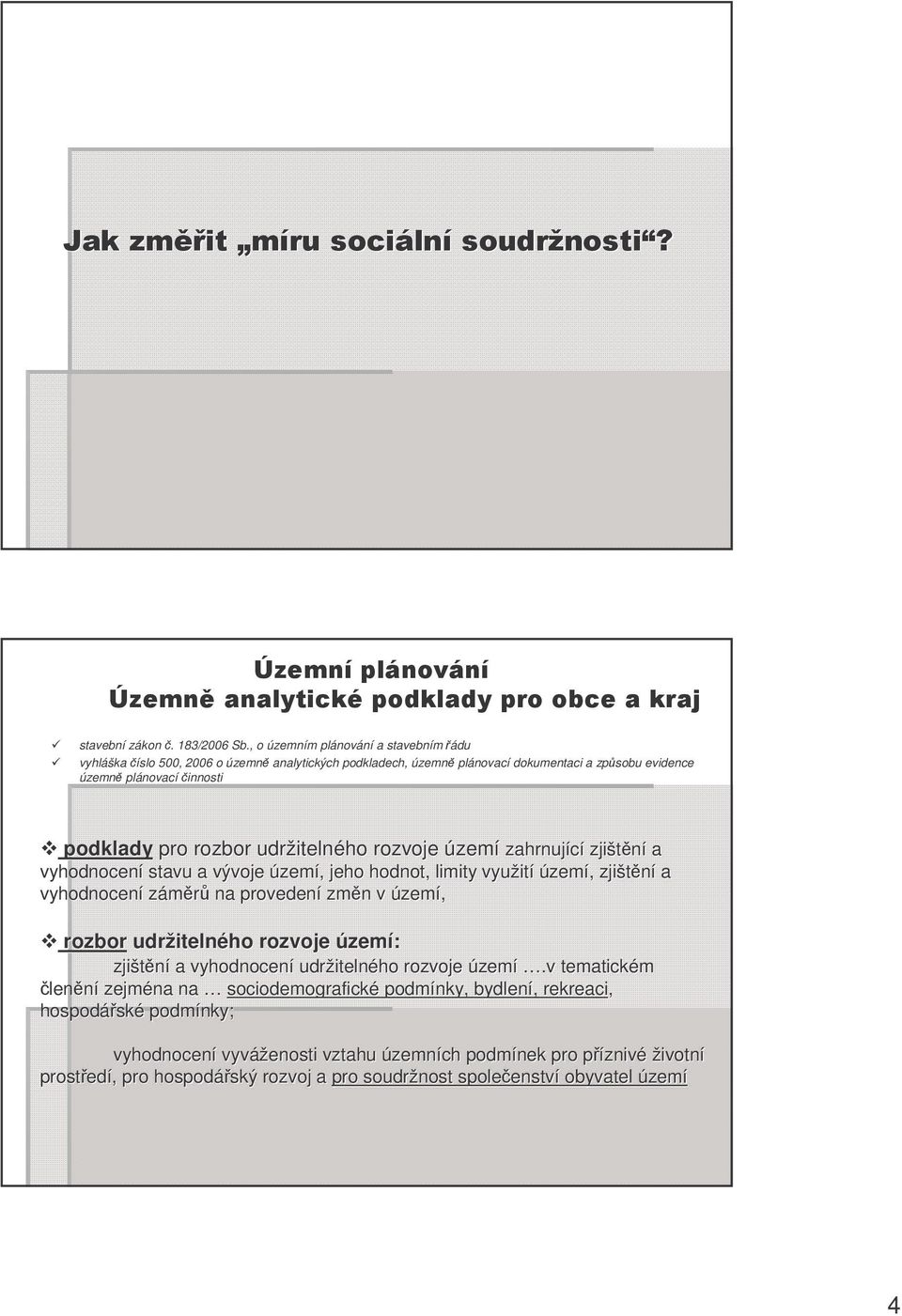 rozbor udržiteln itelného rozvoje území zahrnující zjištní a vyhodnocení stavu a vývoje území,, jeho hodnot, limity využit ití území,, zjištní a vyhodnocení zámr na provedení zmn n v území, rozbor