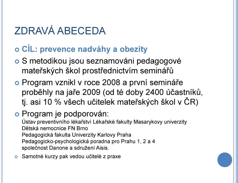 asi 10 % všech učitelek mateřských škol v ČR) Program je podporován: Ústav preventivního lékařství Lékařské fakulty Masarykovy univerzity