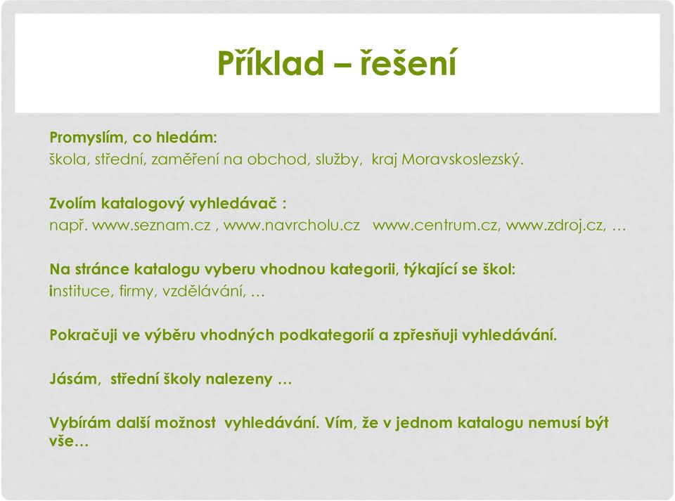 cz, Na stránce katalogu vyberu vhodnou kategorii, týkající se škol: instituce, firmy, vzdělávání, Pokračuji ve