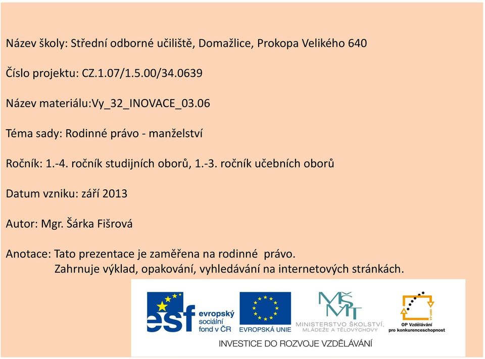 ročník studijních oborů, 1.-3. ročník učebních oborů Datum vzniku: září 2013 Autor: Mgr.