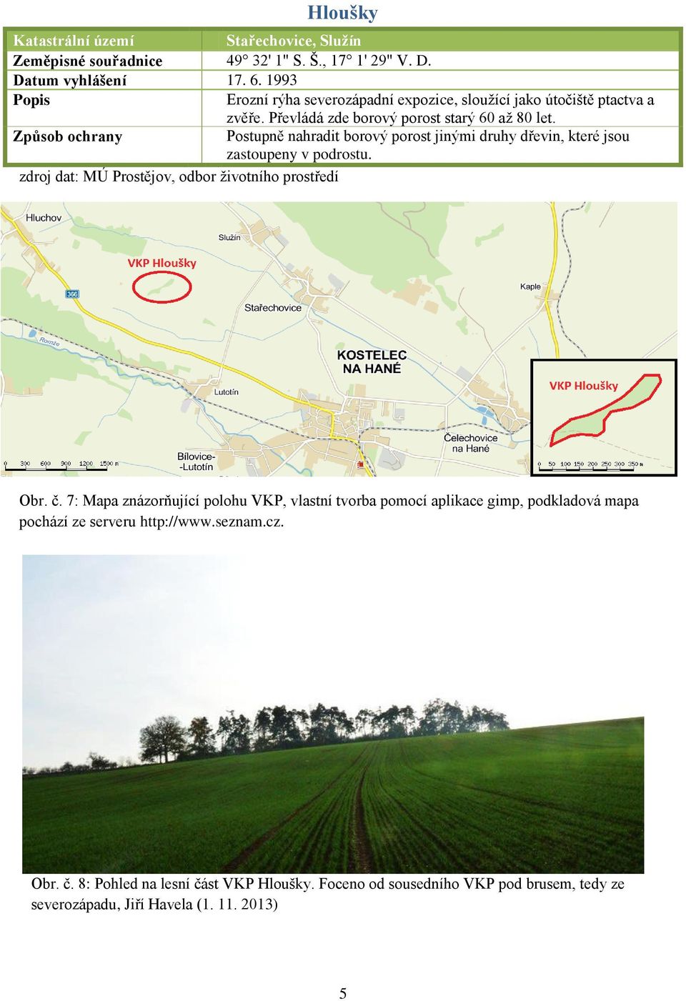 Postupně nahradit borový porost jinými druhy dřevin, které jsou zastoupeny v podrostu. zdroj dat: MÚ Prostějov, odbor životního prostředí Obr. č.