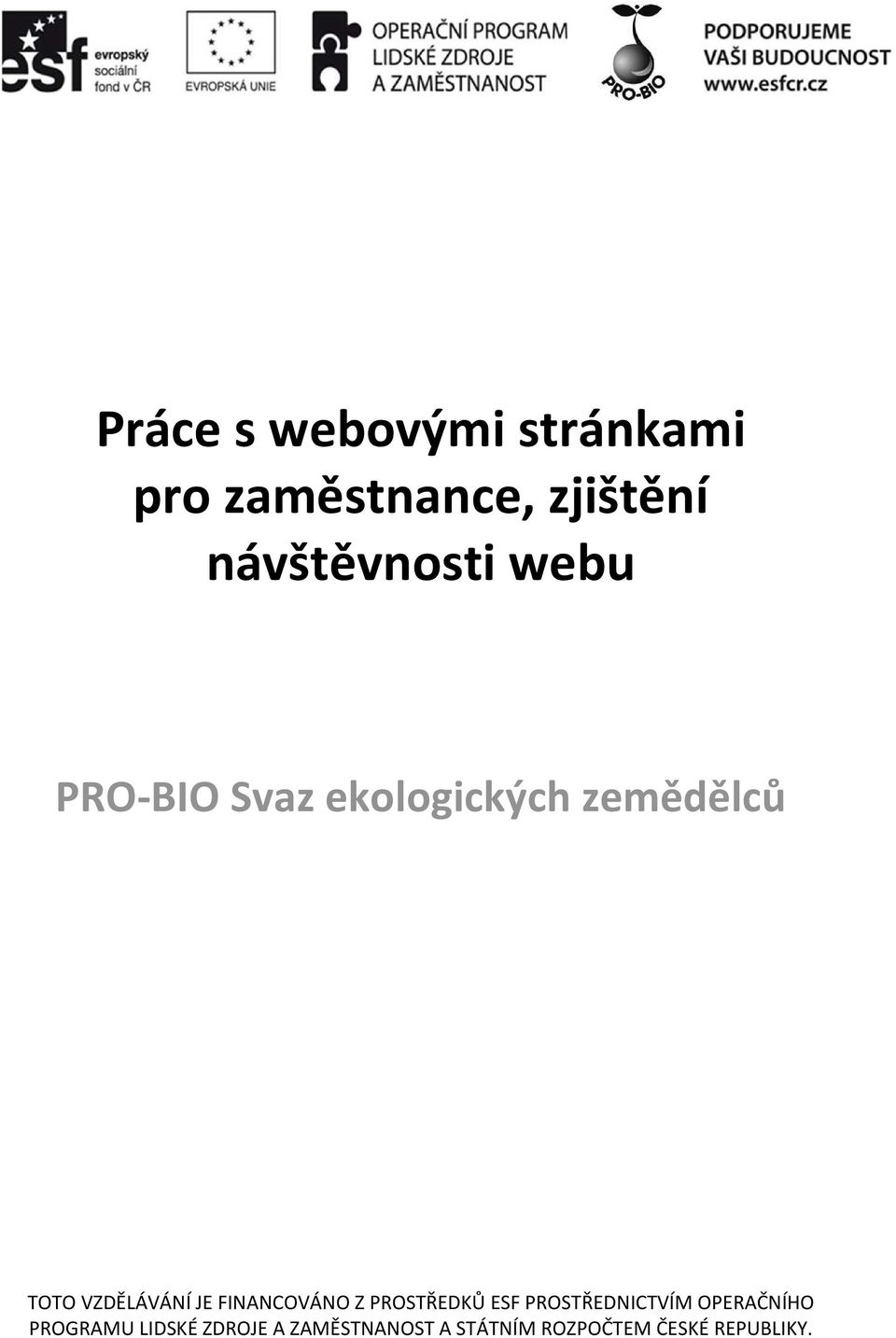 VZDĚLÁVÁNÍ JE FINANCOVÁNO Z PROSTŘEDKŮ ESF PROSTŘEDNICTVÍM