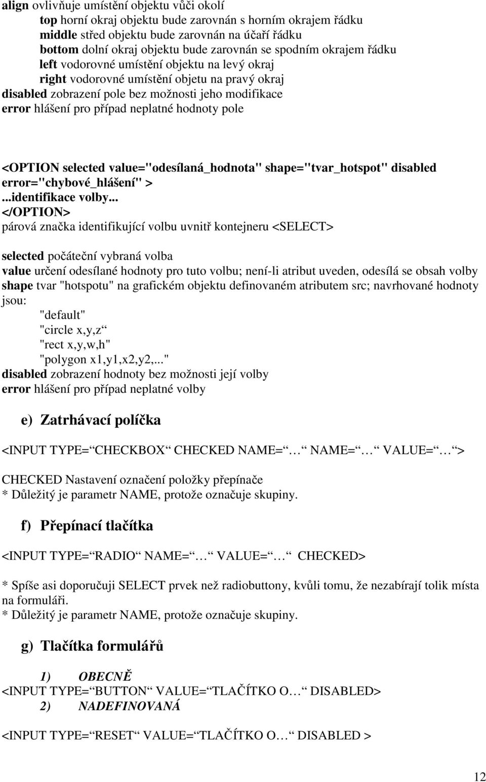 neplatné hodnoty pole <OPTION selected value="odesílaná_hodnota" shape="tvar_hotspot" disabled error="chybové_hlášení" >...identifikace volby.