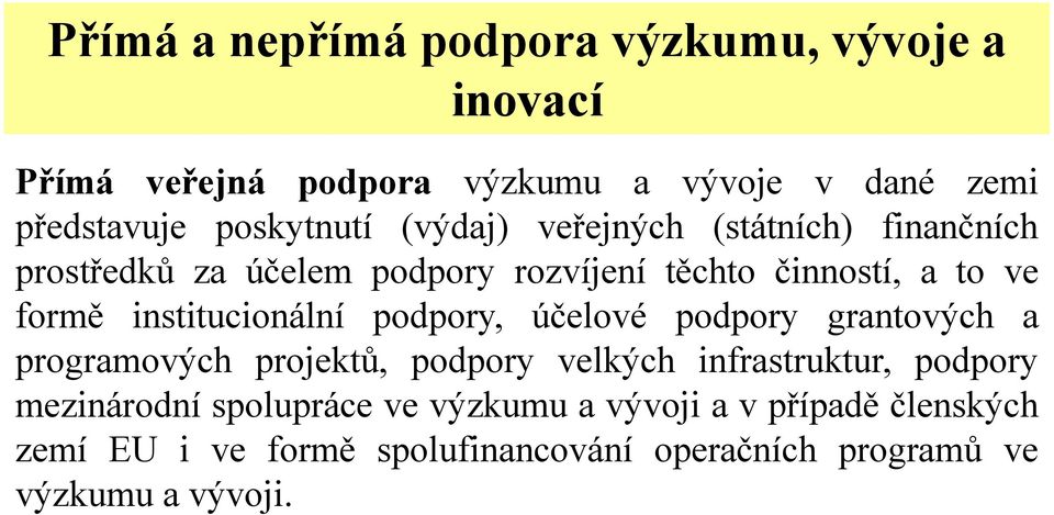 institucionální podpory, účelové podpory grantových a programových projektů, podpory velkých infrastruktur, podpory