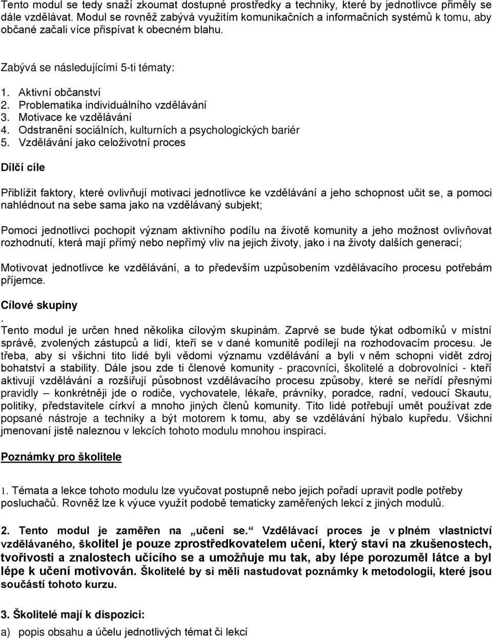 Problematika individuálního vzdělávání 3. Motivace ke vzdělávání 4. Odstranění sociálních, kulturních a psychologických bariér 5.