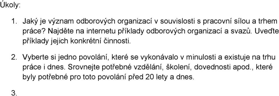 2. Vyberte si jedno povolání, které se vykonávalo v minulosti a existuje na trhu práce i dnes.