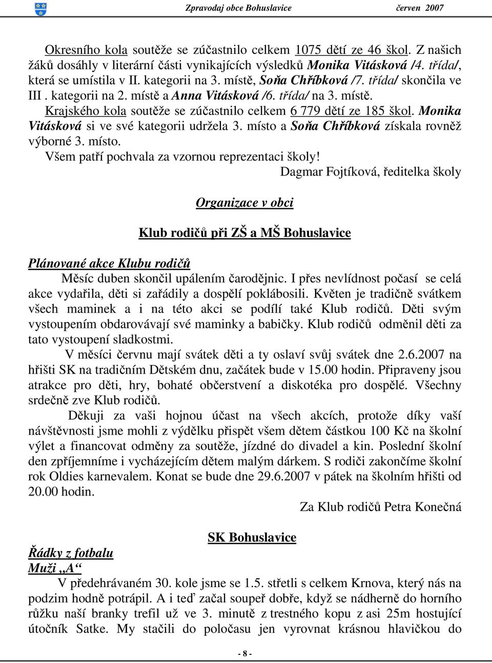 Monika Vitásková si ve své kategorii udržela 3. místo a Soňa Chříbková získala rovněž výborné 3. místo. Všem patří pochvala za vzornou reprezentaci školy!