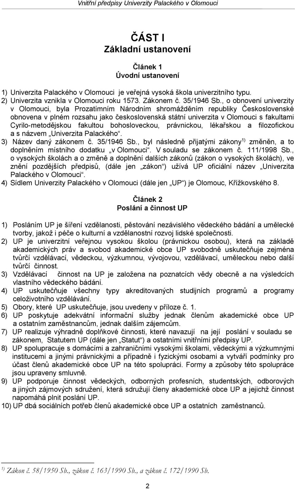 Cyrilo-metodějskou fakultou bohosloveckou, právnickou, lékařskou a filozofickou a s názvem Univerzita Palackého. 3) Název daný zákonem č. 35/1946 Sb.