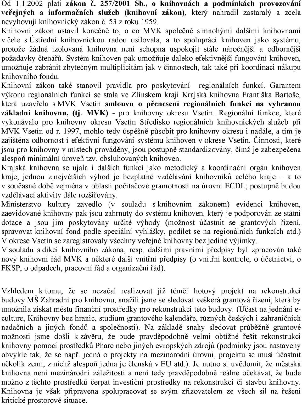 Knihovní zákon ustavil konečně to, o co MVK společně s mnohými dalšími knihovnami v čele s Ústřední knihovnickou radou usilovala, a to spolupráci knihoven jako systému, protože žádná izolovaná